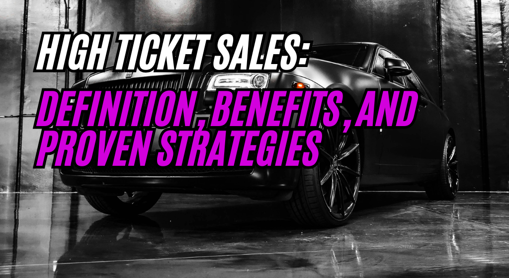 A sleek luxury car in a high-gloss showroom with bold text overlay reading "High Ticket Sales: Definition, Benefits, and Proven Strategies," symbolizing exclusivity and high-end marketing strategies.