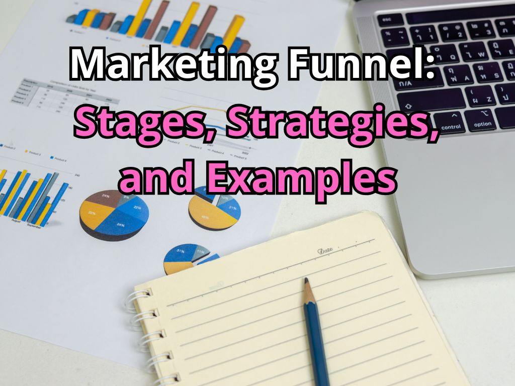 A desk with marketing charts, a laptop, and a notebook with a pencil, displaying the text "Marketing Funnel: Stages, Strategies, and Examples," representing a structured approach to customer conversion.